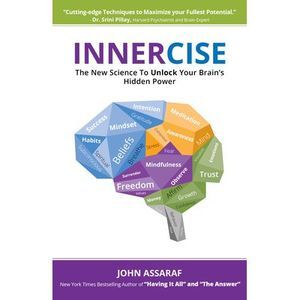Innercise: The New Science to Unlock Your Brain's Hidden Power -- John Assaraf